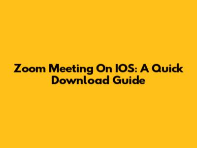 Zoom Meeting On IOS: A Quick Download Guide