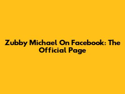 Zubby Michael On Facebook: The Official Page