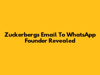 Zuckerberg's Email To WhatsApp Founder Revealed