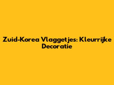 Zuid-Korea Vlaggetjes: Kleurrijke Decoratie