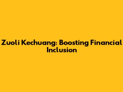 Zuoli Kechuang: Boosting Financial Inclusion