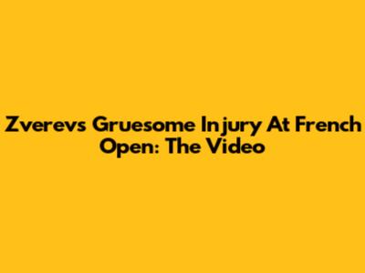 Zverev's Gruesome Injury At French Open: The Video