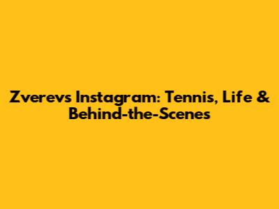 Zverev's Instagram: Tennis, Life & Behind-the-Scenes