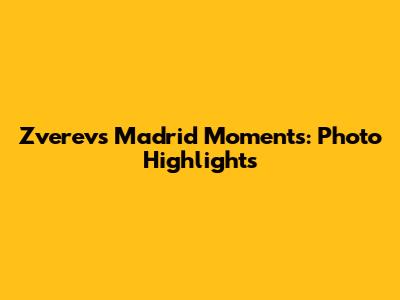 Zverev's Madrid Moments: Photo Highlights