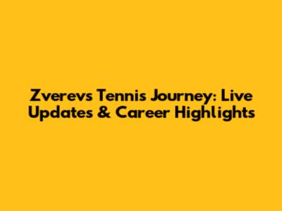 Zverev's Tennis Journey: Live Updates & Career Highlights